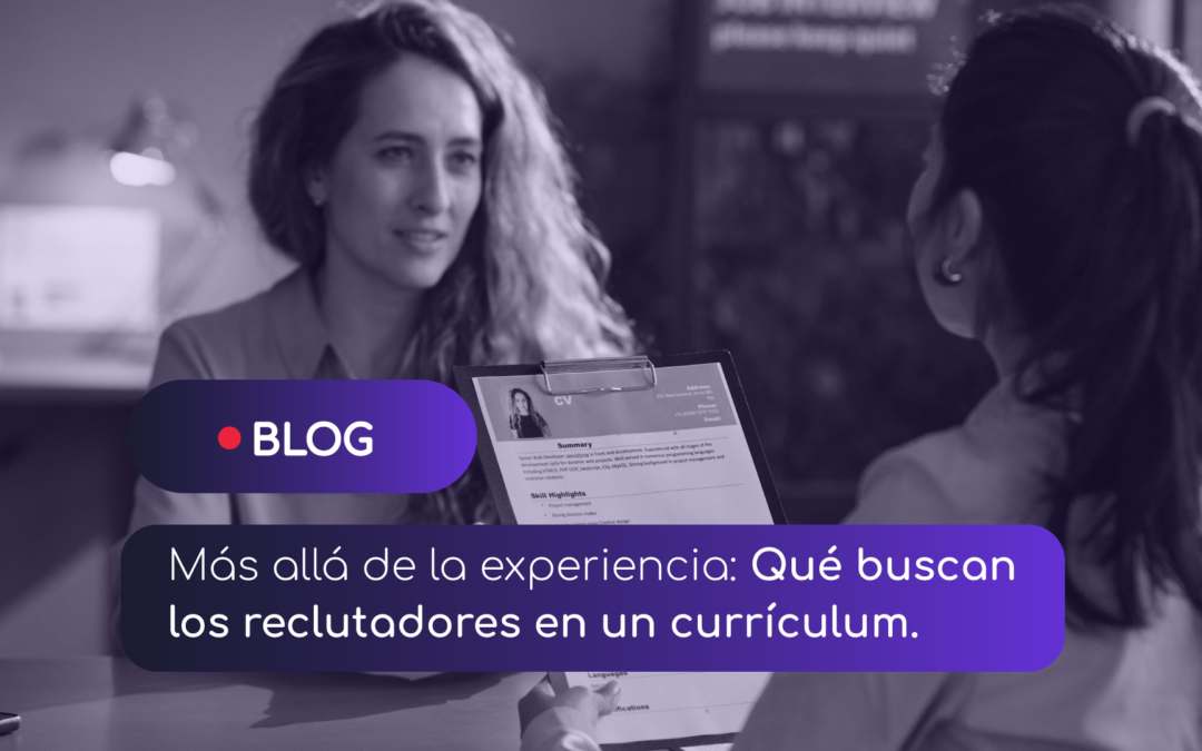 Más Allá de la Experiencia: Qué Buscan los Reclutadores en un currículum