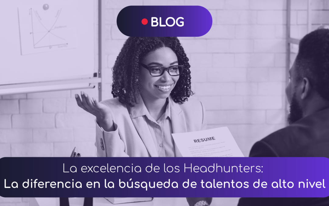 La Excelencia de los Headhunters: La Diferencia en la Búsqueda de Talentos de Alto Nivel