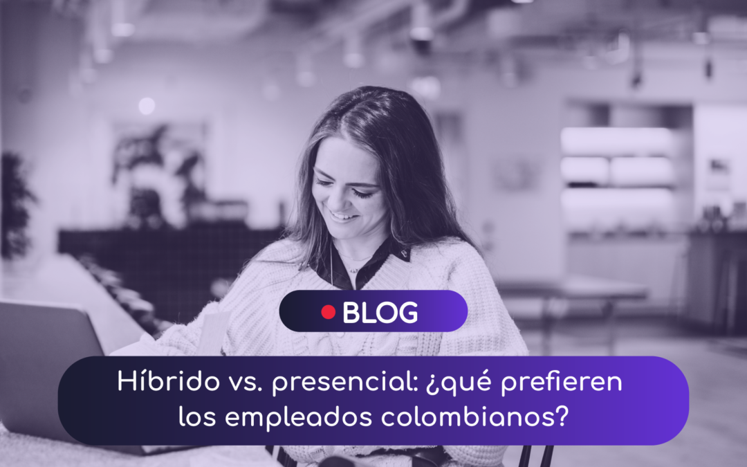 Híbrido vs. presencial: ¿qué prefieren los empleados colombianos?