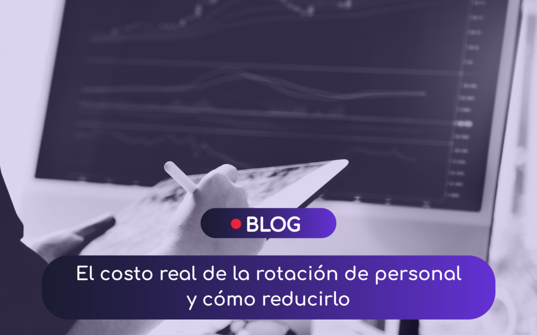 El costo real de la rotación de personal y cómo reducirlo
