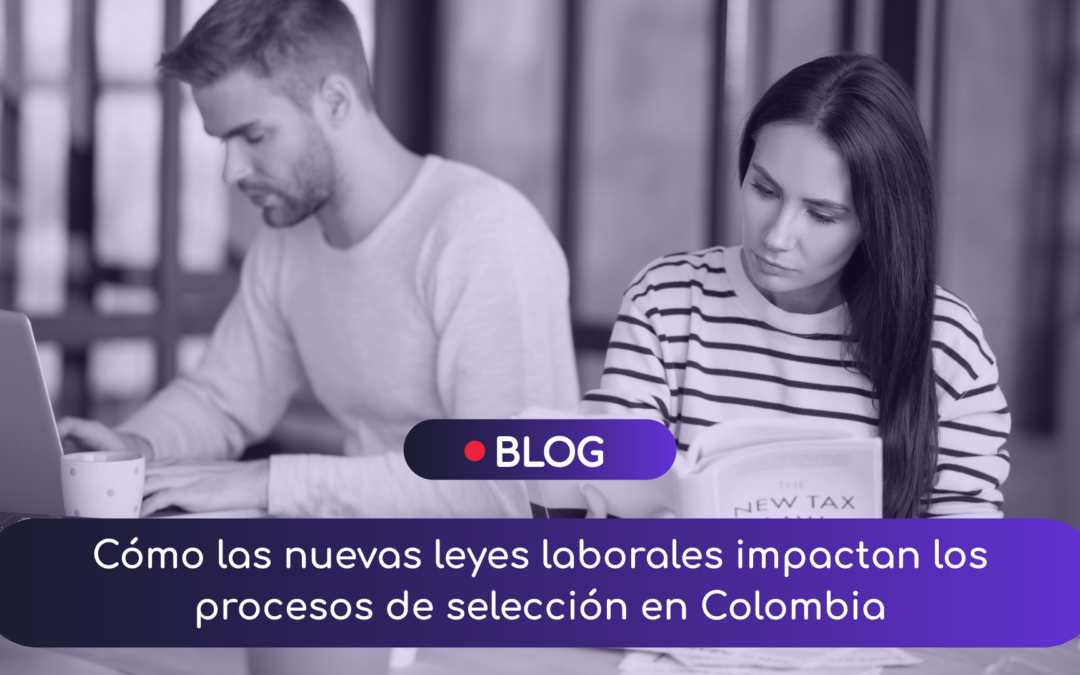 Cómo las nuevas leyes laborales impactan los procesos de selección en Colombia